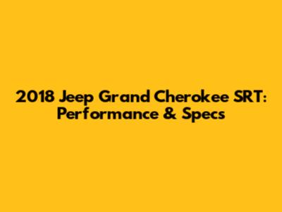 2018 Jeep Grand Cherokee SRT: Performance & Specs