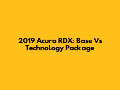 2019 Acura RDX: Base Vs Technology Package