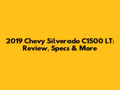 2019 Chevy Silverado C1500 LT: Review, Specs & More