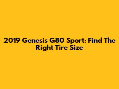 2019 Genesis G80 Sport: Find The Right Tire Size