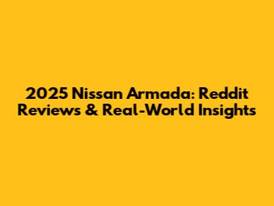 2025 Nissan Armada: Reddit Reviews & Real-World Insights