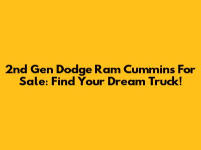 2nd Gen Dodge Ram Cummins For Sale: Find Your Dream Truck!