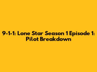 9-1-1: Lone Star Season 1 Episode 1: Pilot Breakdown