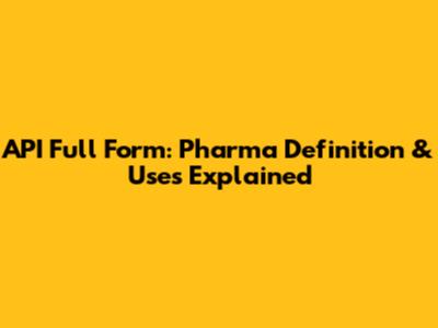 API Full Form: Pharma Definition & Uses Explained