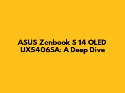 ASUS Zenbook S 14 OLED UX5406SA: A Deep Dive