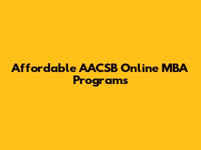 Affordable AACSB Online MBA Programs