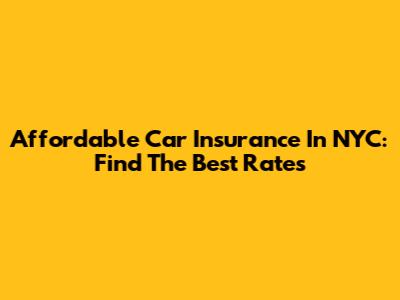 Affordable Car Insurance In NYC: Find The Best Rates