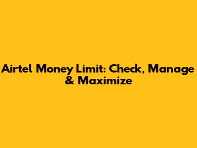 Airtel Money Limit: Check, Manage & Maximize