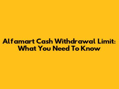 Alfamart Cash Withdrawal Limit: What You Need To Know
