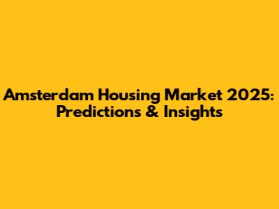 Amsterdam Housing Market 2025: Predictions & Insights