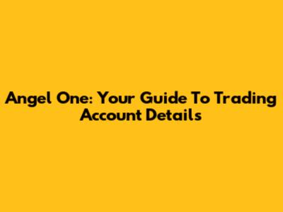 Angel One: Your Guide To Trading Account Details