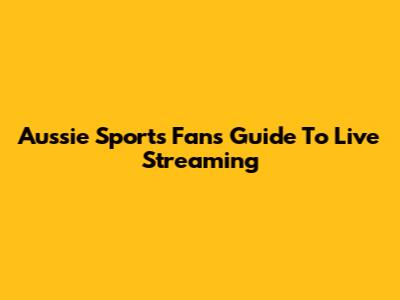 Aussie Sports Fan's Guide To Live Streaming