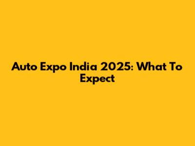 Auto Expo India 2025: What To Expect