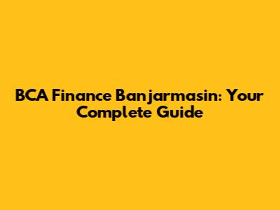 BCA Finance Banjarmasin: Your Complete Guide