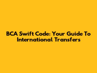 BCA Swift Code: Your Guide To International Transfers