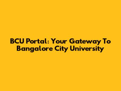 BCU Portal: Your Gateway To Bangalore City University