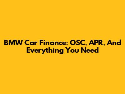BMW Car Finance: OSC, APR, And Everything You Need