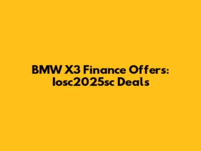 BMW X3 Finance Offers: Iosc2025sc Deals