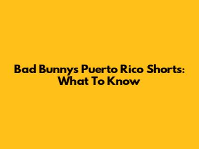 Bad Bunny's Puerto Rico Shorts: What To Know