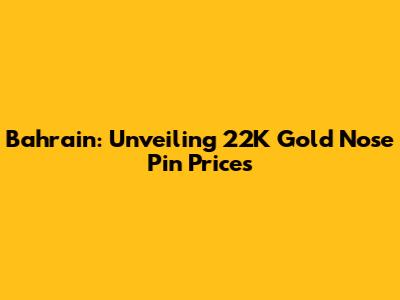 Bahrain: Unveiling 22K Gold Nose Pin Prices
