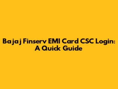 Bajaj Finserv EMI Card CSC Login: A Quick Guide