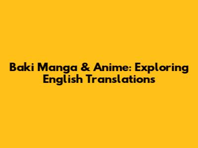 Baki Manga & Anime: Exploring English Translations
