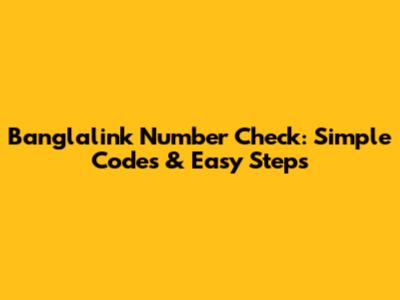 Banglalink Number Check: Simple Codes & Easy Steps