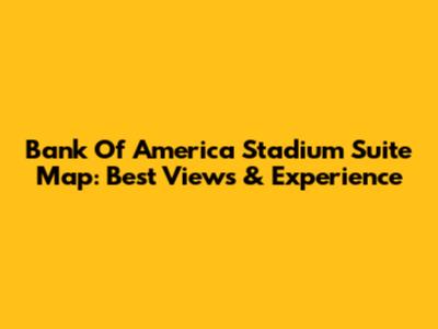 Bank Of America Stadium Suite Map: Best Views & Experience