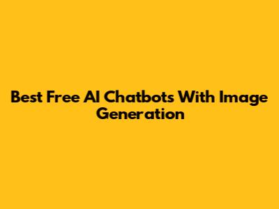 Best Free AI Chatbots With Image Generation