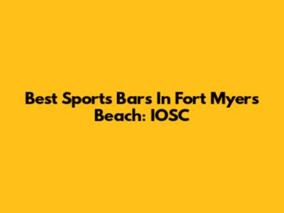Best Sports Bars In Fort Myers Beach: IOSC