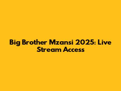 Big Brother Mzansi 2025: Live Stream Access