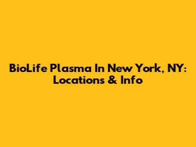 BioLife Plasma In New York, NY: Locations & Info