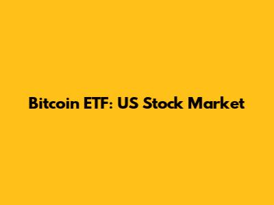 Bitcoin ETF: US Stock Market