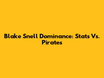 Blake Snell Dominance: Stats Vs. Pirates