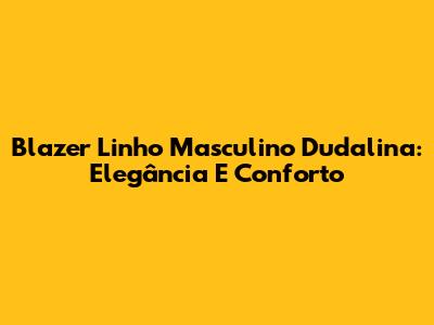 Blazer Linho Masculino Dudalina: Elegância E Conforto
