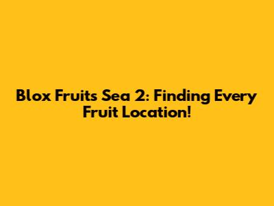 Blox Fruits Sea 2: Finding Every Fruit Location!