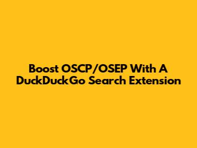 Boost OSCP/OSEP With A DuckDuckGo Search Extension