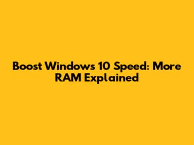 Boost Windows 10 Speed: More RAM Explained