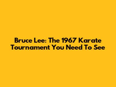 Bruce Lee: The 1967 Karate Tournament You Need To See