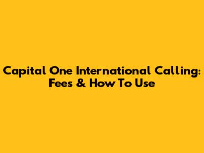 Capital One International Calling: Fees & How To Use