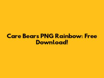 Care Bears PNG Rainbow: Free Download!