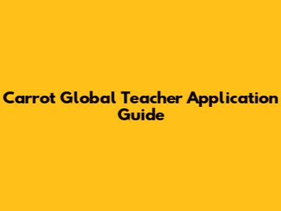 Carrot Global Teacher Application Guide