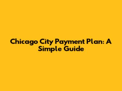 Chicago City Payment Plan: A Simple Guide
