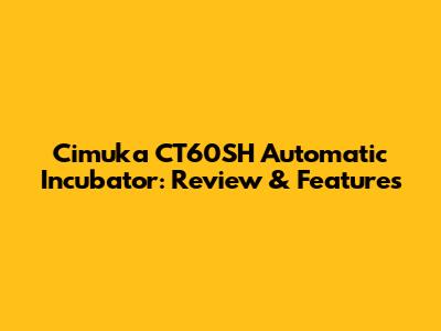 Cimuka CT60SH Automatic Incubator: Review & Features