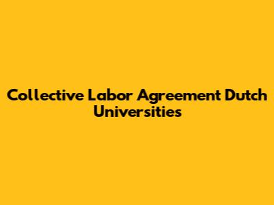 Collective Labor Agreement Dutch Universities