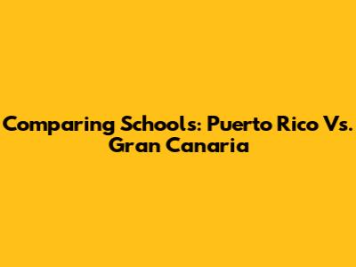 Comparing Schools: Puerto Rico Vs. Gran Canaria