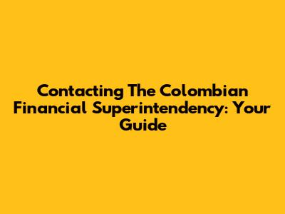Contacting The Colombian Financial Superintendency: Your Guide