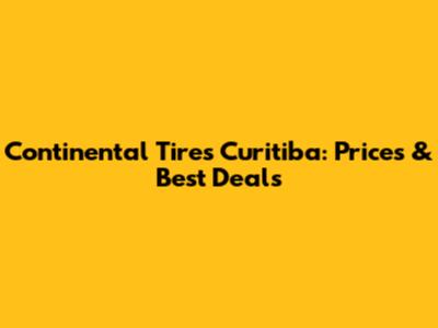 Continental Tires Curitiba: Prices & Best Deals