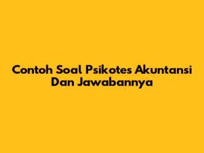 Contoh Soal Psikotes Akuntansi Dan Jawabannya