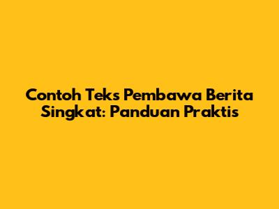 Contoh Teks Pembawa Berita Singkat: Panduan Praktis